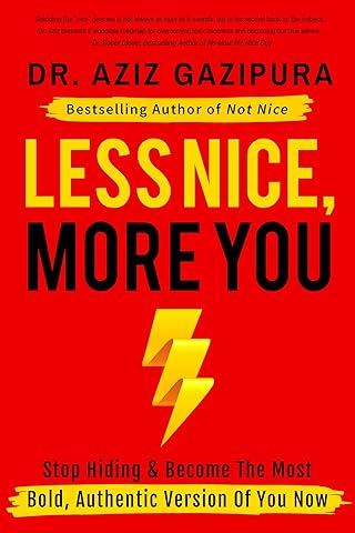 Less Nice, More You: Stop Hiding & Become The Most Bold, Authentic Version Of You Now