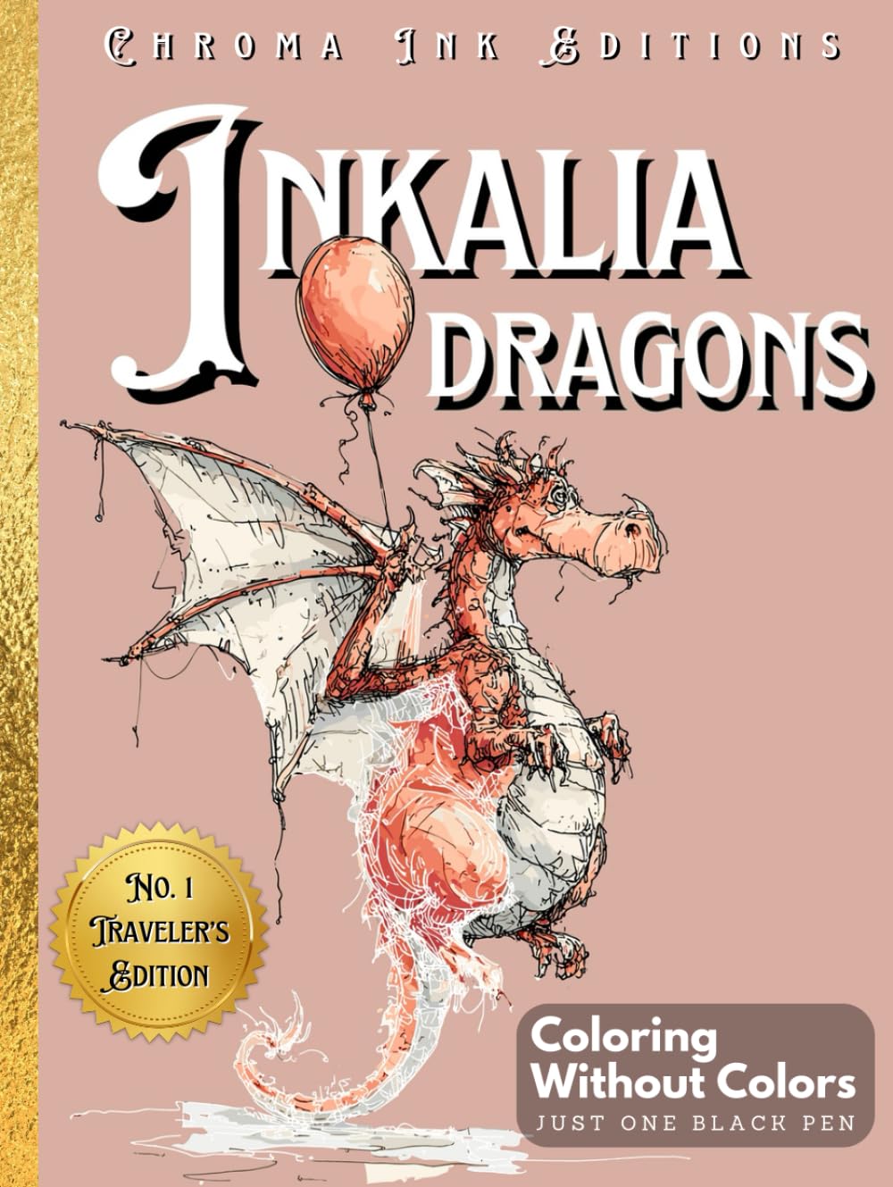Inkalia: Dragons – Ink Tracing Coloring Book for Teens and Adults - Traveler’s Edition: A Creative and Relaxing Reverse Coloring Adventure to Trace ... Pen (Inkalia Premium Ink Tracing Editions)