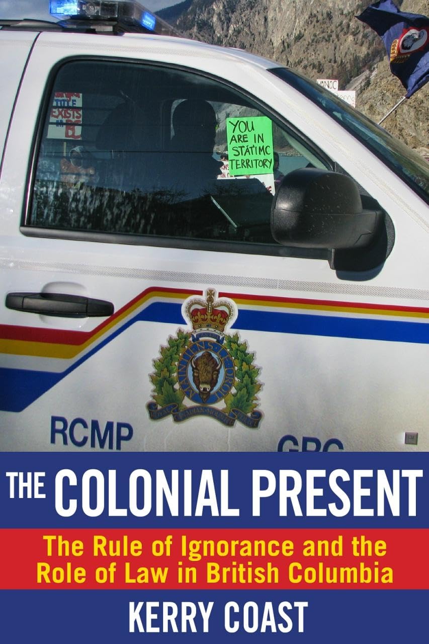 The Colonial Present: The Rule of Ignorance and the Role of Law in British Columbia