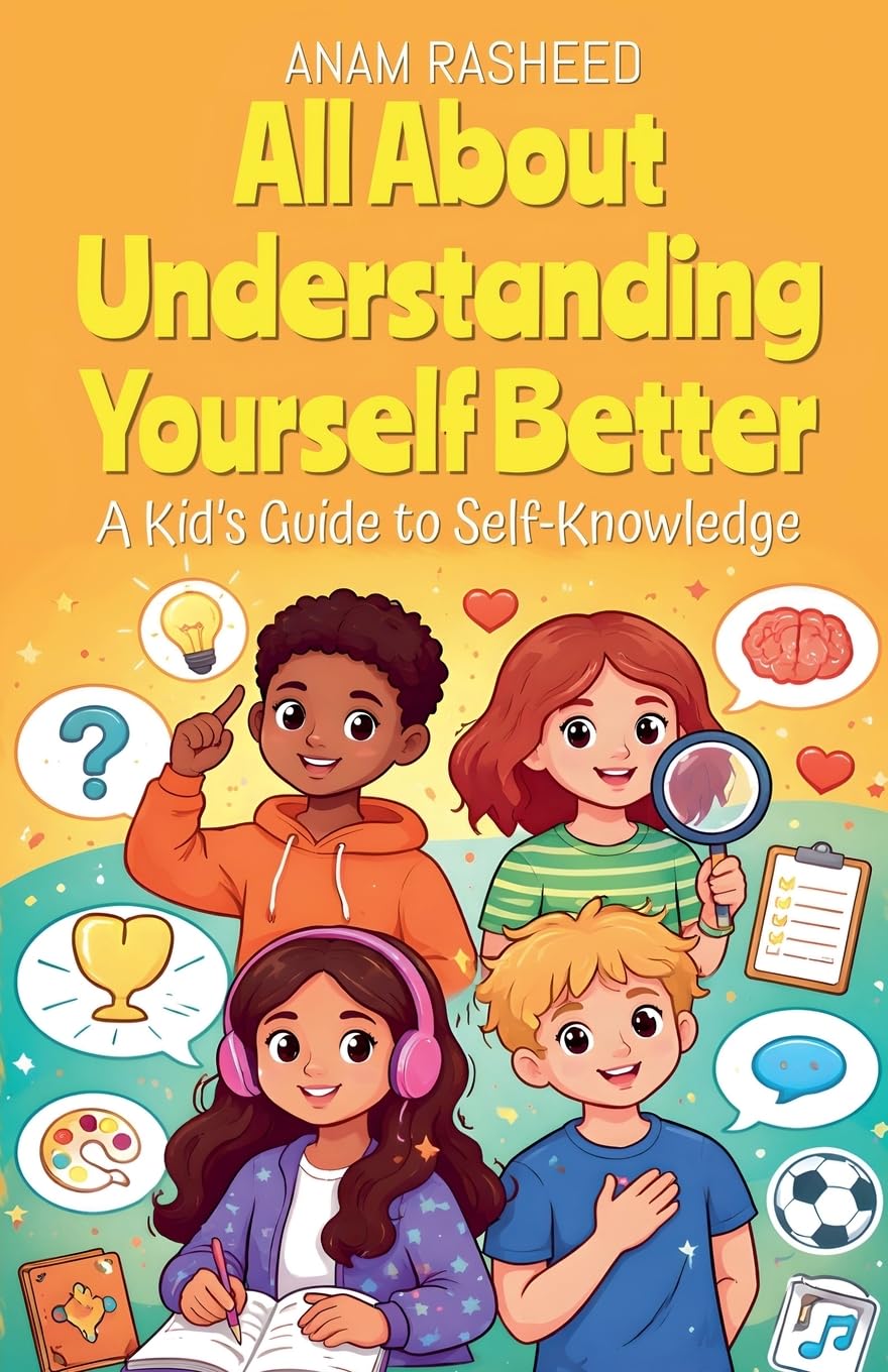 All About Understanding Yourself Better: A Kid's Guide to Self-Knowledge: 44 (Chapter Books for Kids)