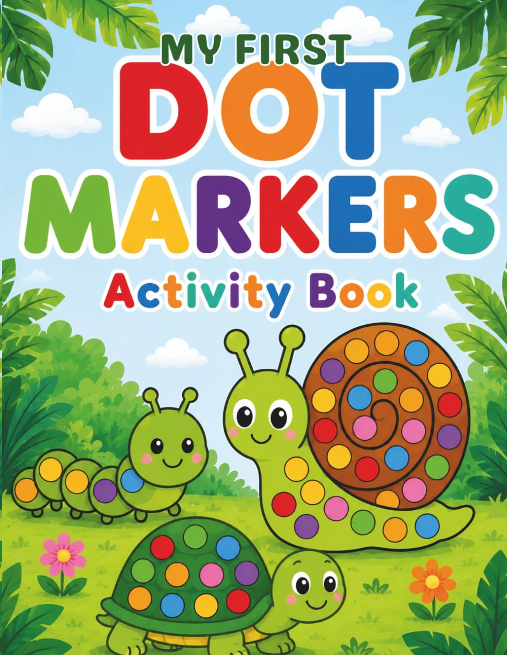 My First Dot Markers Activity Book: 50 Big & Easy Dot Marker Pages for Toddlers Ages 2–5 | Fun Animals, Vehicles, Fruits, Shapes & Everyday Objects