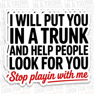 3 Pack I Will Put You in A Trunk and Help People Look for You Stop Playin with Me Sticker Funny Sarcastic Waterproof Die Cut Vinyl Decal for Water Bottle Laptop Helmet Car for Girl Boy Kid 3 Inch