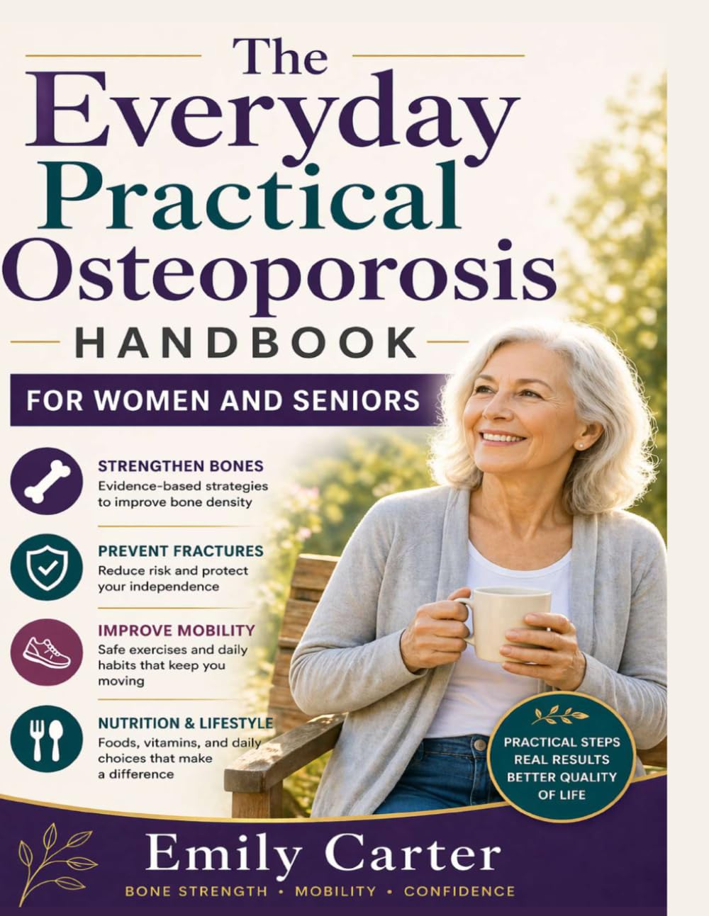 The Everyday Practical Osteoporosis Handbook for Women and Seniors: A Step-by-Step Guide to Strengthening Bones, Preventing Fractures, and Improving Mobility — Take Control of Your Bone Health Today