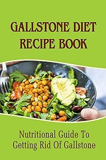 Gallstone Diet Recipe Book: Nutritional Guide To Getting Rid Of Gallstone