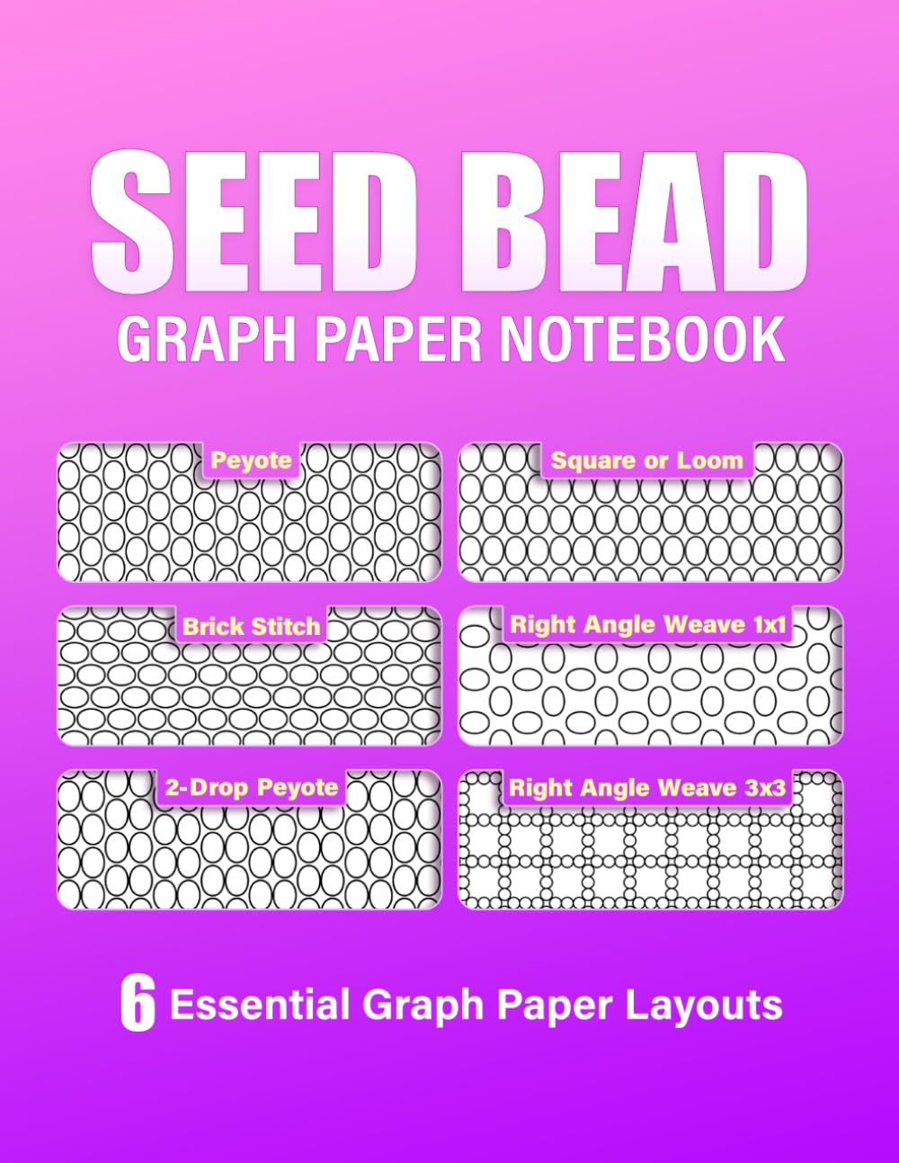 Seed Bead Graph Paper Notebook: Multiple Seed Bead Graph Paper for your Loom Beading Project: 6 Patterns Square/Loom | Peyote | 2-Drop peyote | Right ... Perfect Book for Beginners & Professionals