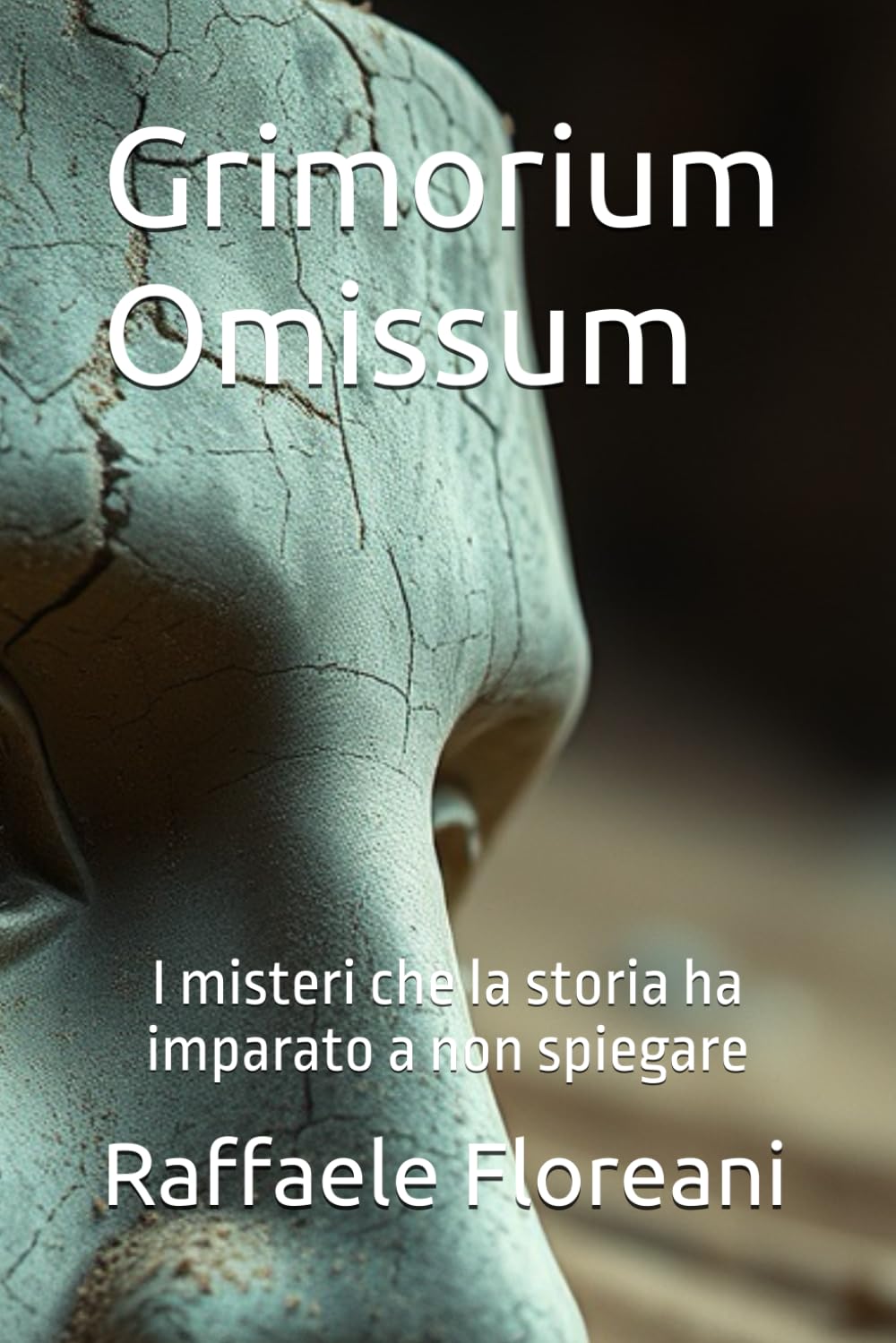 Grimorium Omissum: I misteri che la storia ha imparato a non spiegare (Le ombre dei racconti)