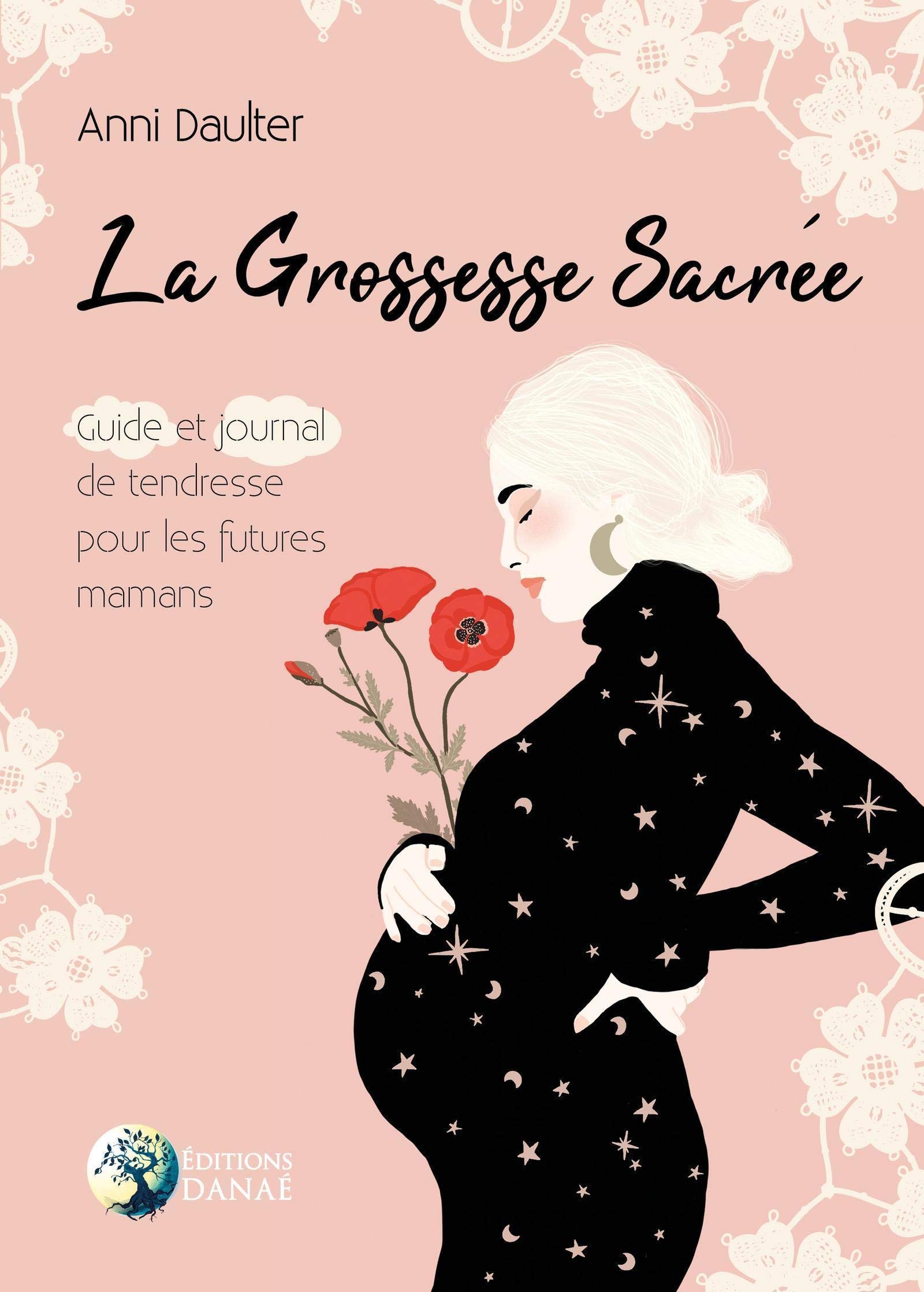 La Grossesse Sacrée - Guide et journal de tendresse pour les futures mamans