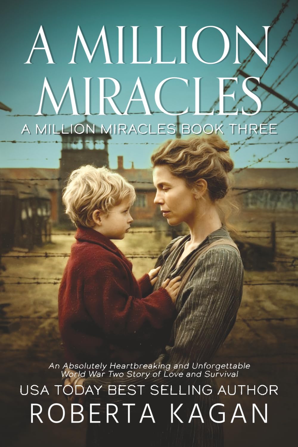 A Million Miracles: An Absolutely Heartbreaking and Unforgettable World War Two Story of Love and Survival