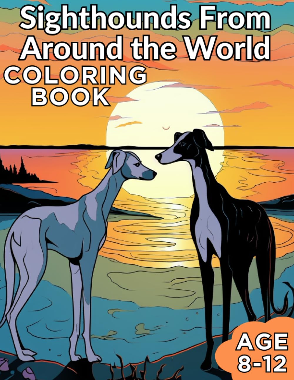 Sighthounds from Around the World: Colorful Canine Explorations: Sighthounds Across the Globe Ages 8-12