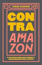 Contra Amazon: e outros ensaios sobre a humanidade dos livros