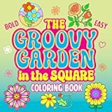The Groovy Garden in the Square Coloring Book: Bold & Easy Coloring for all Ages, Free-Flowing Floral Forms, Simple Retro Designs for Relaxation