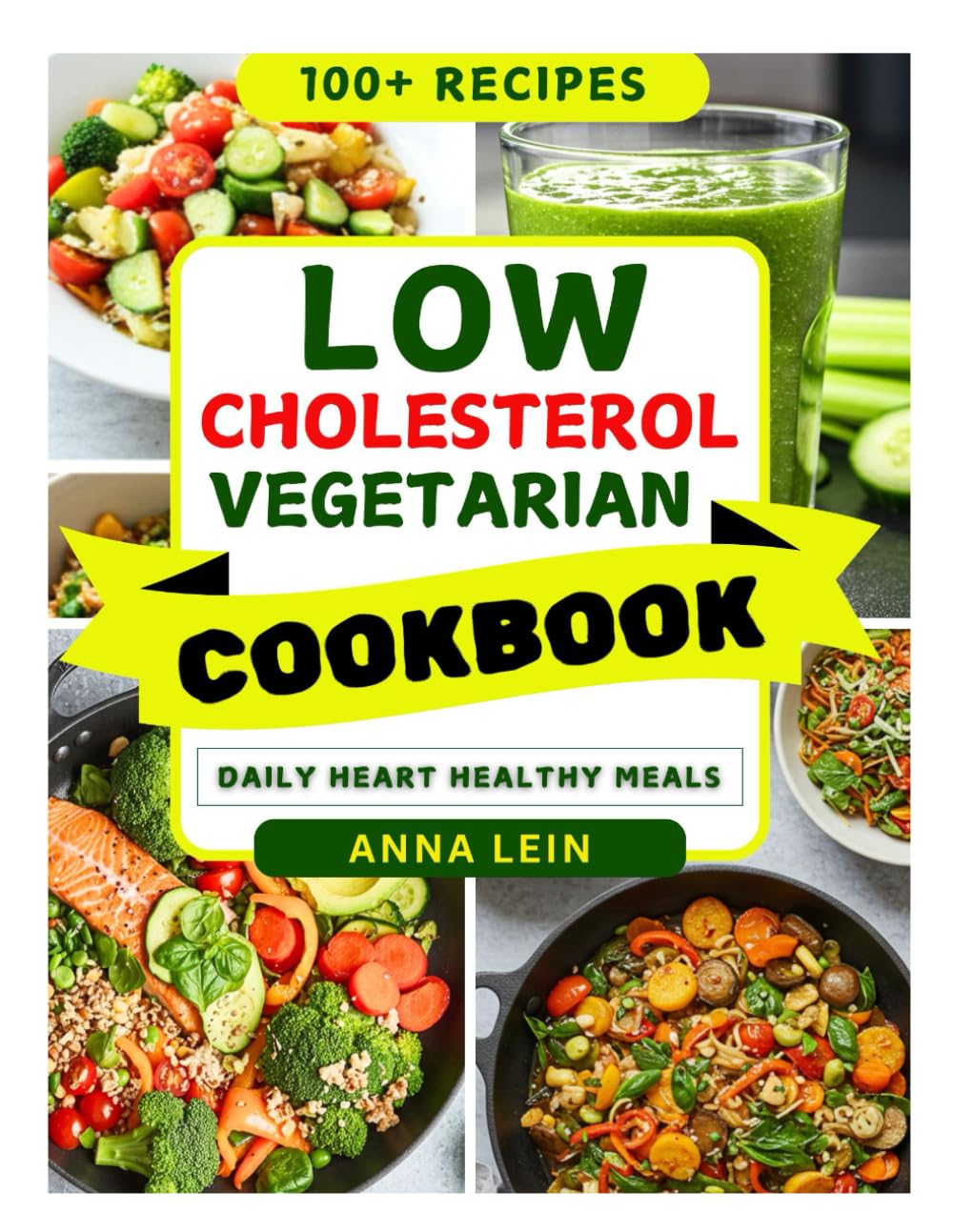 LOW CHOLESTEROL VEGETARIAN COOKBOOK: Heart Healthy Plant Based Recipes to Naturally Regulate Prevent Cardiac Complications and Boost Energy Every Day