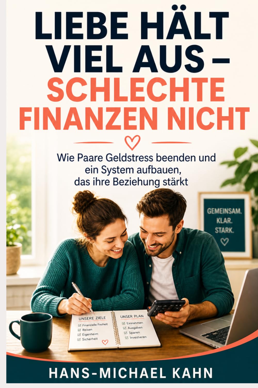 Liebe hält viel aus - schlechte Finanzen nicht: Wie Paare Geldstress beenden und ein System aufbauen, das ihre Beziehung stärkt