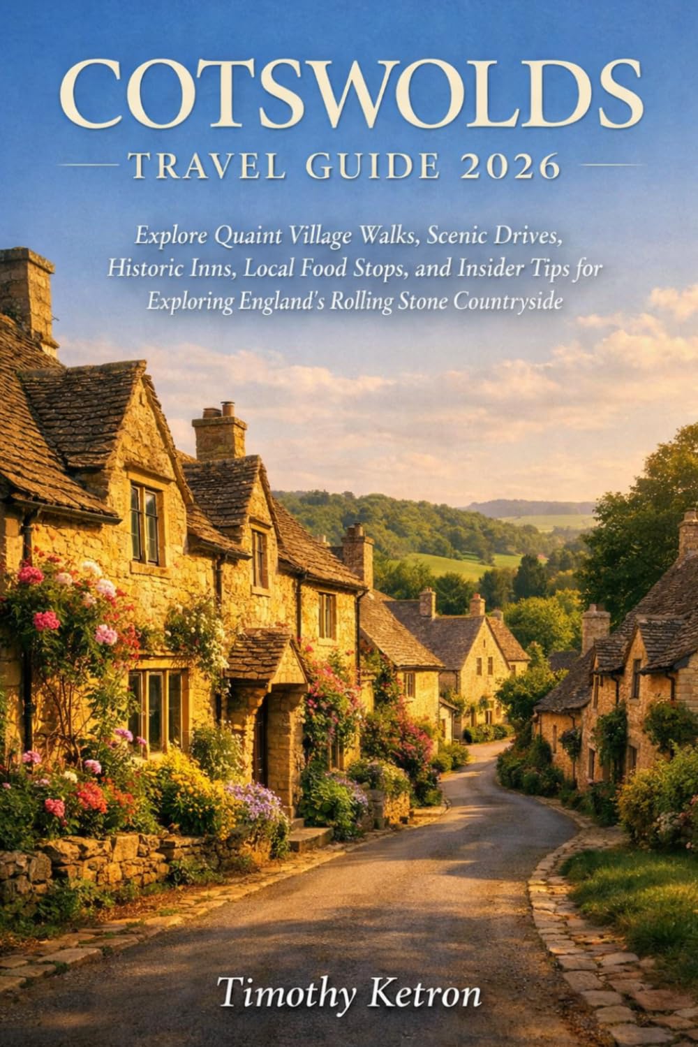 COTSWOLDS Travel Guide 2026: Explore Quaint Village Walks, Scenic Drives, Historic Inns, Local Food Stops, and Insider Tips for Exploring England’s ... Countryside (TRAVELER’S COMPASS)