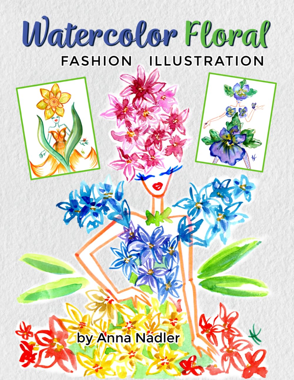 Watercolor Floral Fashion Illustration: How to Paint Whimsical Flower Figures with Step-by-Step Exercises: 5 (Drawing and Design Inspiration and Instruction)