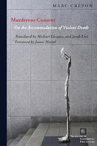 Murderous Consent: On the Accommodation of Violent Death (Perspectives in Continental Philosophy)