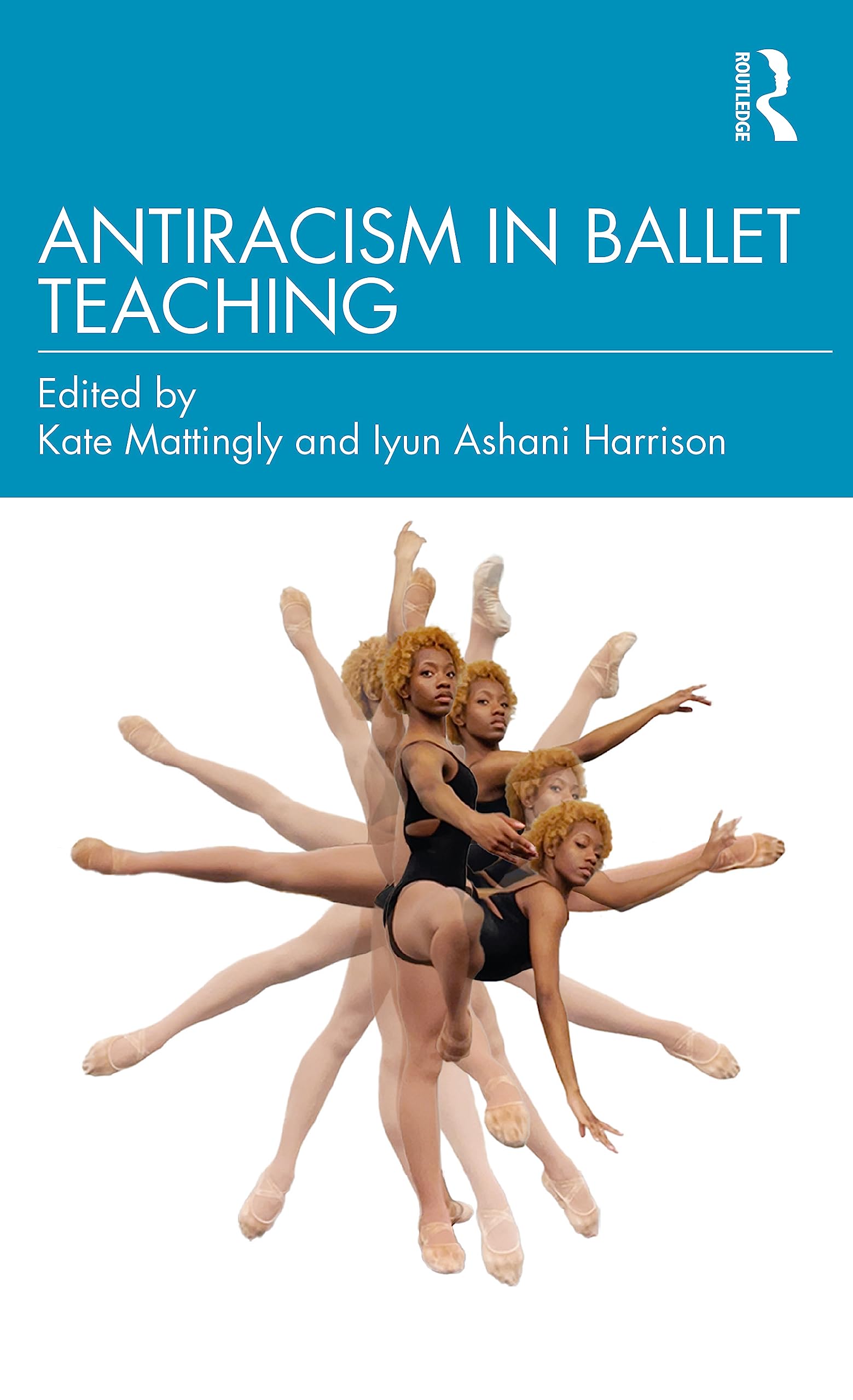 Antiracism in Ballet Teaching by Kate Mattingly, Iyun Ashani ... - 9781032254197