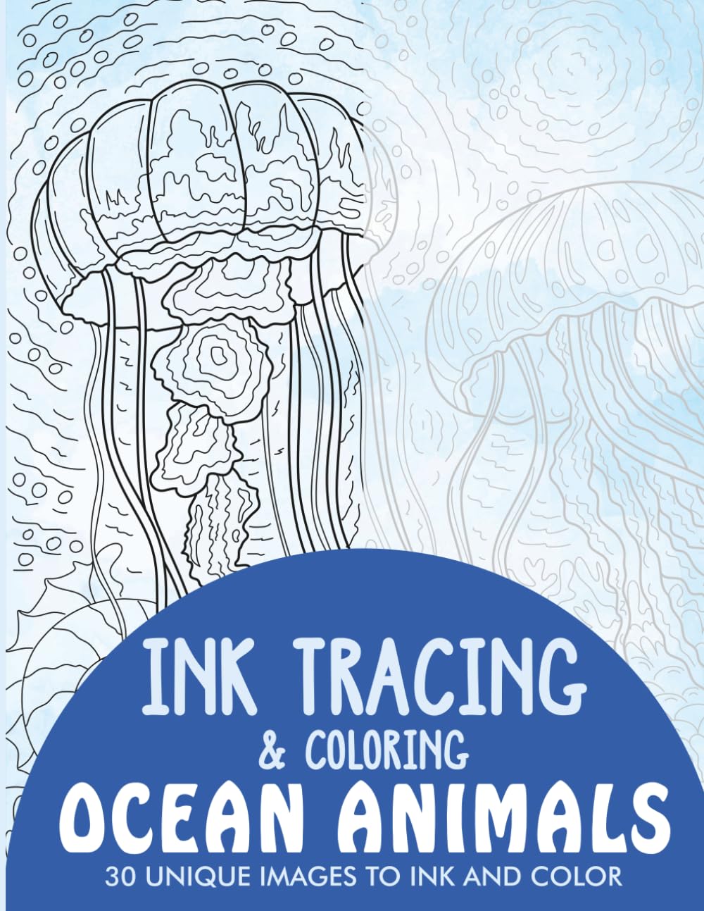 Ocean Animals Ink Tracing Coloring Book for Adults: 30 Unique Illustrations to Ink and Color (Ink Tracing Books for Adults)