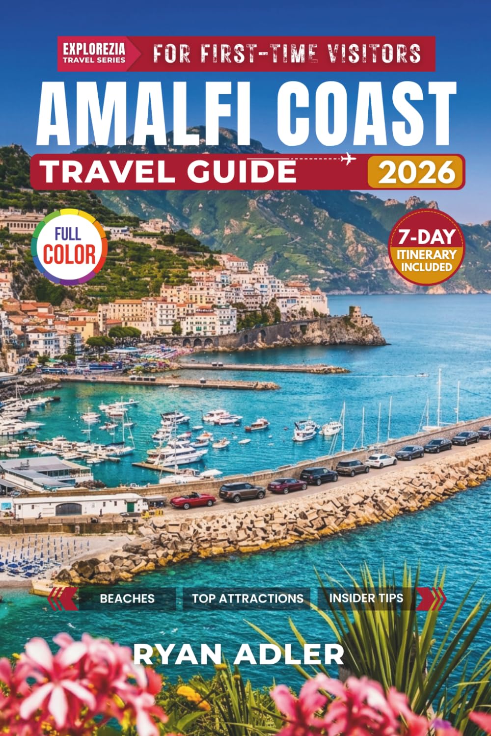 AMALFI COAST Travel Guide 2026 (for First-Time Visitors): Full-Color, Easy Itineraries, Where to Stay, What to Eat, and How to Explore Like a Local (EXPLOREZIA Travel Guides)