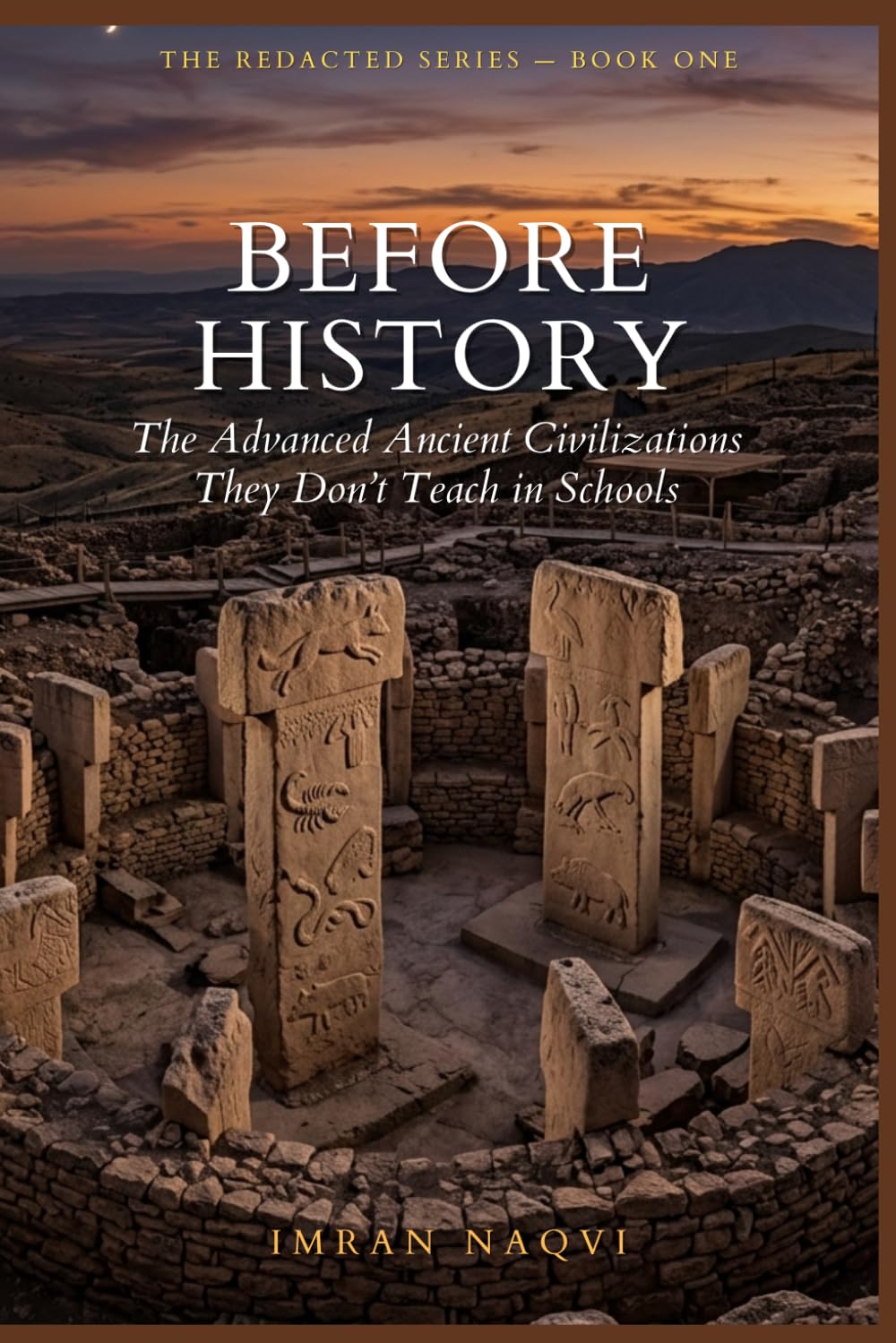 Before History: The Advanced Ancient Civilization They Don't Teach in School (The Redacted Series)