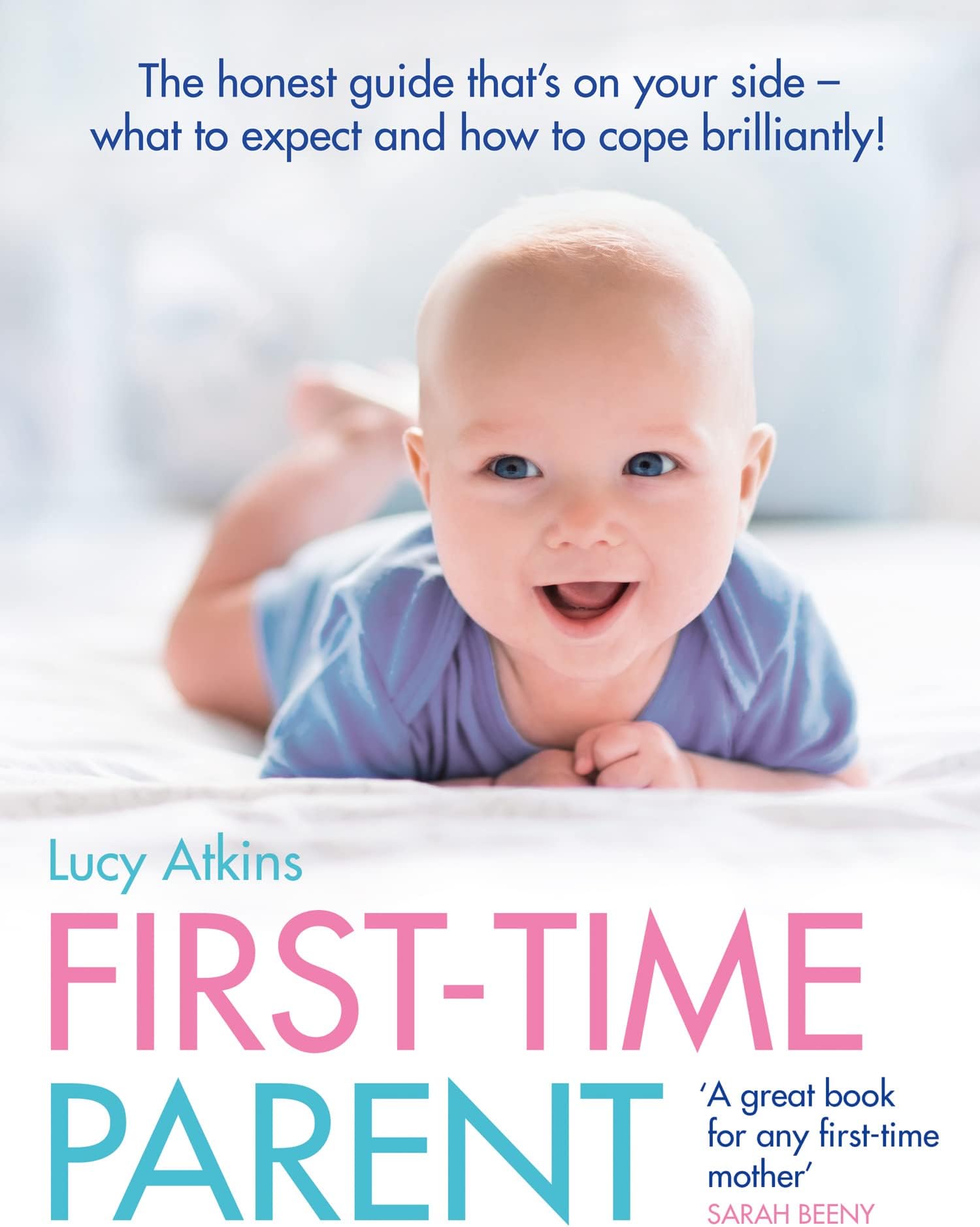 First-Time Parent: The Honest Guide to Coping Brilliantly and Staying Sane in Your Baby’s First Year