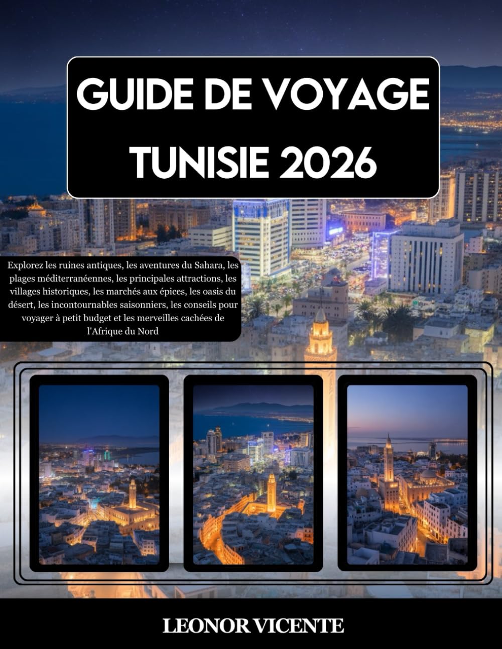 GUIDE DE VOYAGE TUNISIE 2026: Explorez les ruines antiques, les aventures du Sahara, les plages méditerranéennes, les principales attractions, les ... les incontournables saisonniers, les c...
