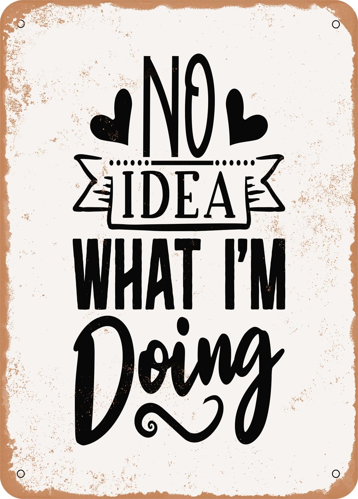 Miaomansenstore Metal Sign - No Idea What I'm Doing - Vintage Rusty Look Home Decor