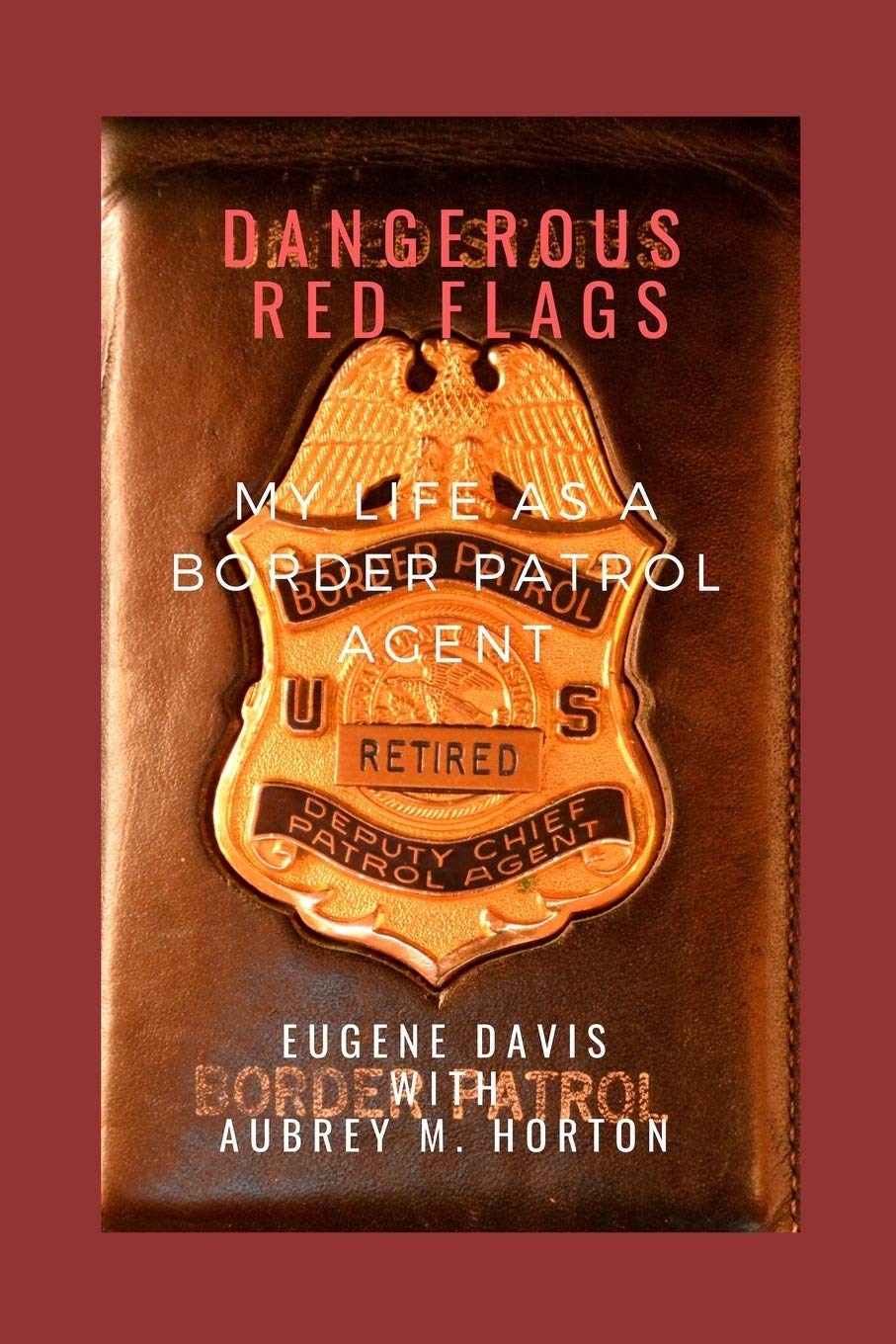 Dangerous Red Flags: My Life as a Border Patrol Agent