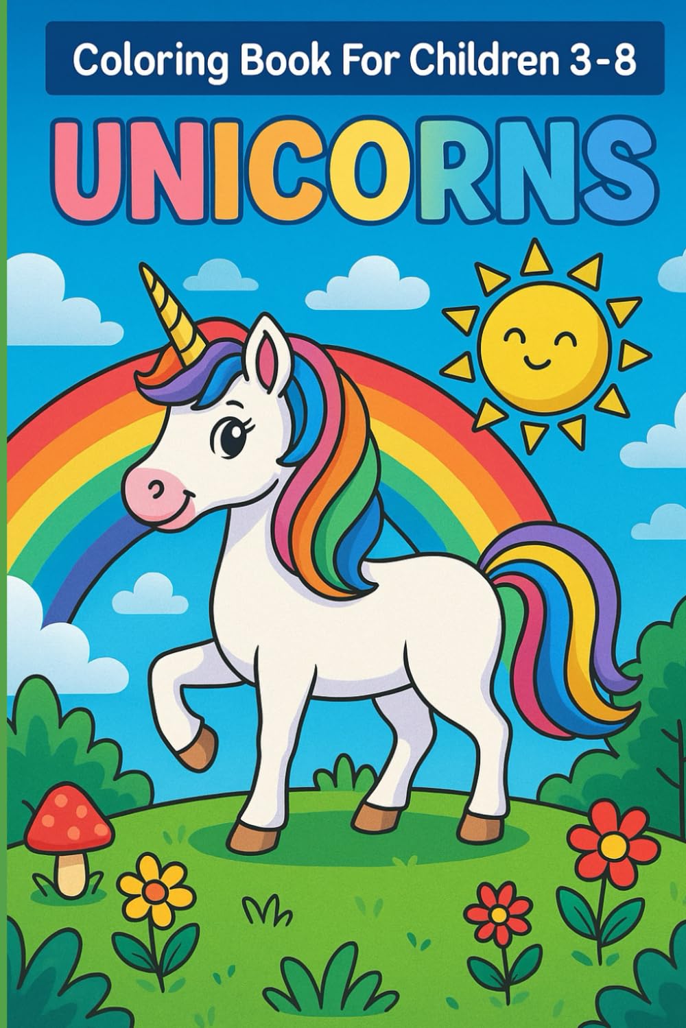 Coloring Book For Children 3–8: Unicorns.: Magical and Easy Unicorn Coloring Pages with Rainbows, Castles, and Fantasy Fun!