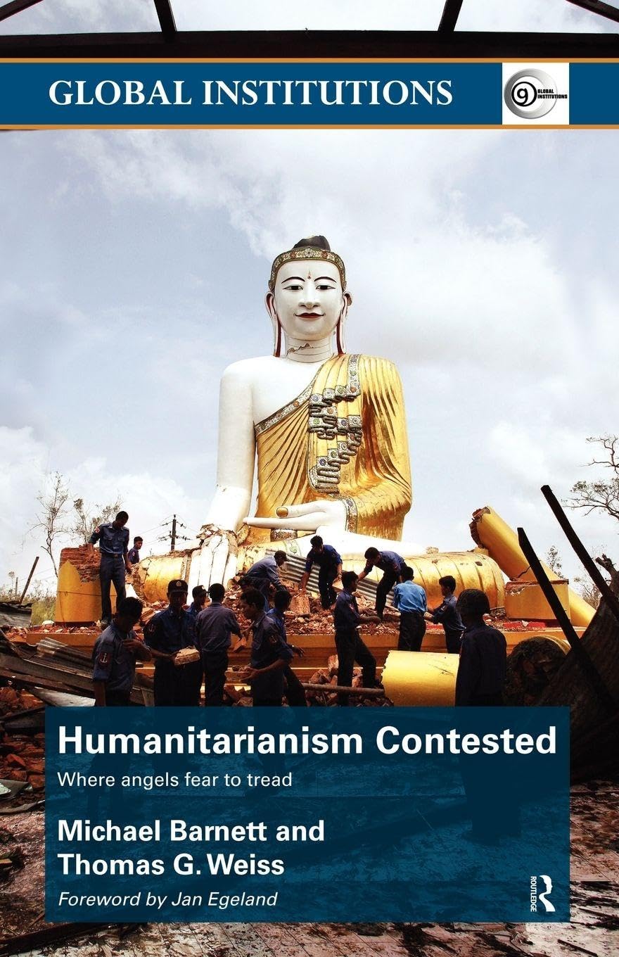 Humanitarianism Contested: Where Angels Fear to Tread... - Barnett, Michael
