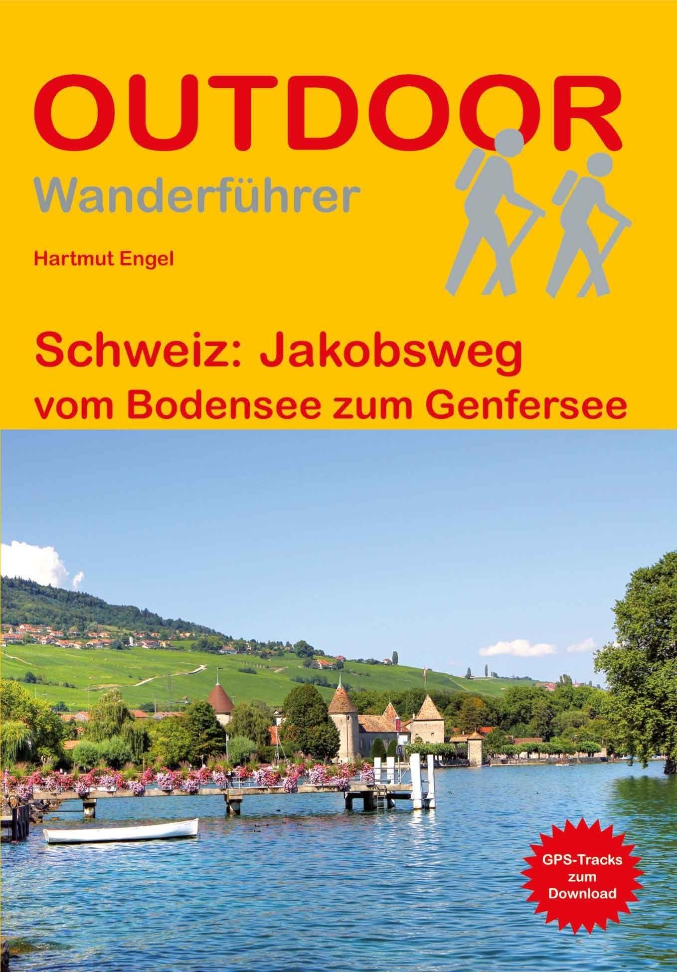 Schweiz: Jakobsweg: vom Bodensee zum Genfersee (Outdoor Pilgerführer): Wandern auf Pilgerwegen: Routen, Wegbeschreibungen und Reise-Infos