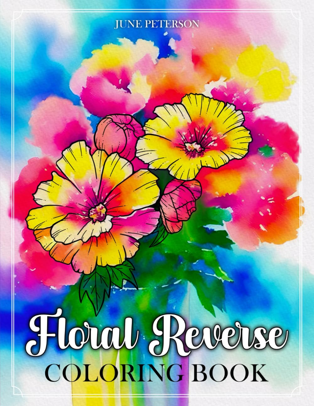Floral Reverse Coloring Book: A Relaxing and Creative Journey Through Vibrant Watercolor Art of Flowers and Botanical Wonders
