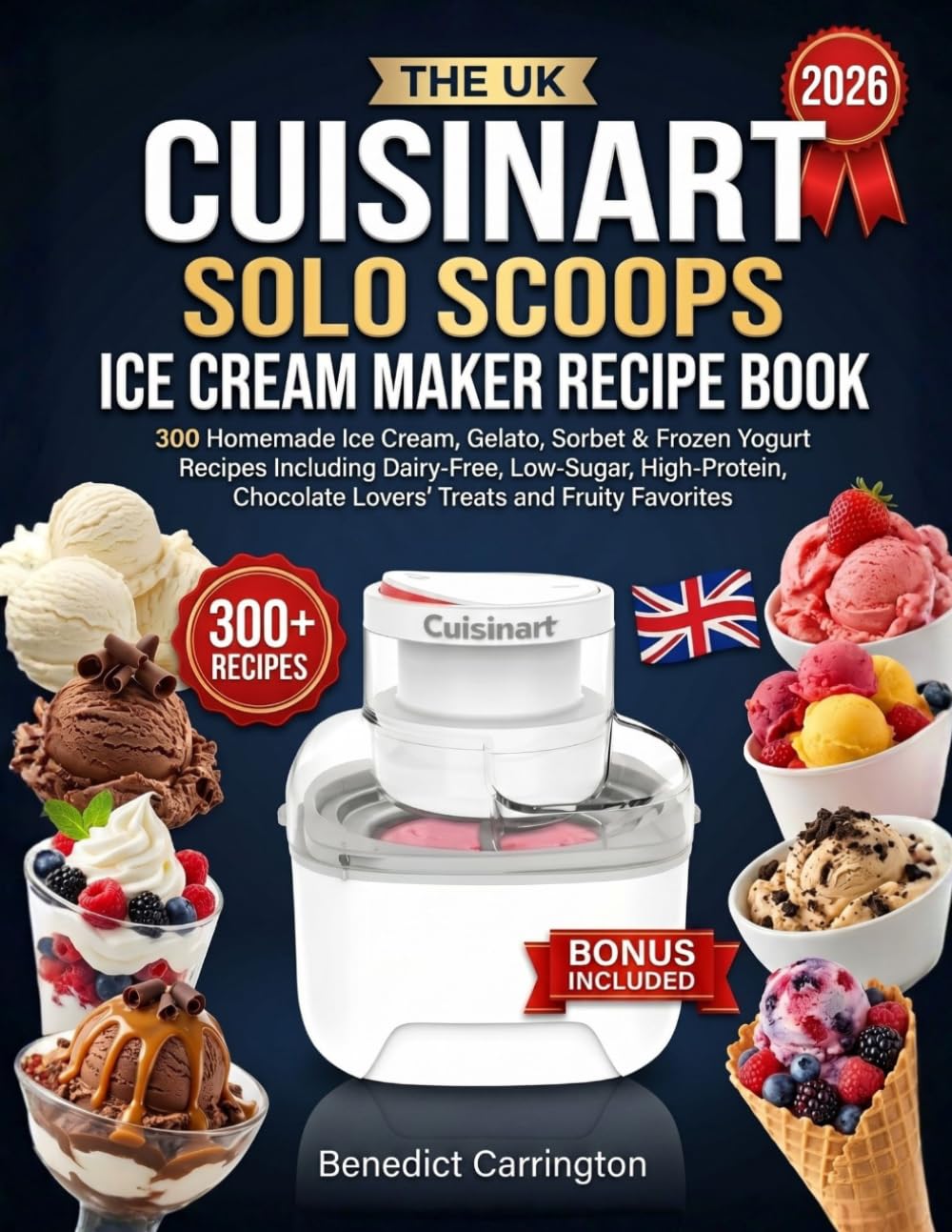 The Uk Cuisinart Solo Scoops Ice Cream Maker Recipe Book: 300 Homemade Ice Cream, Gelato, Sorbet & Frozen Yogurt Recipes Including Dairy-Free, ... Chocolate Lovers' Treats and Fruity Favorites