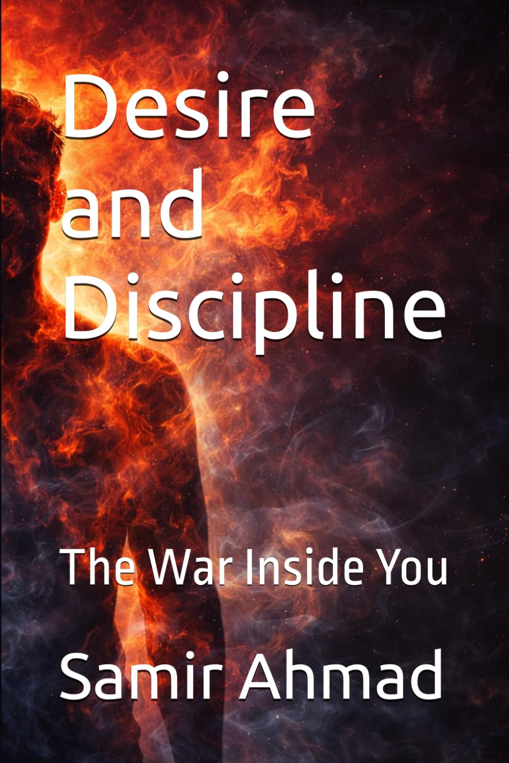 Desire and Discipline: The War Inside You (The Human Condition Series)