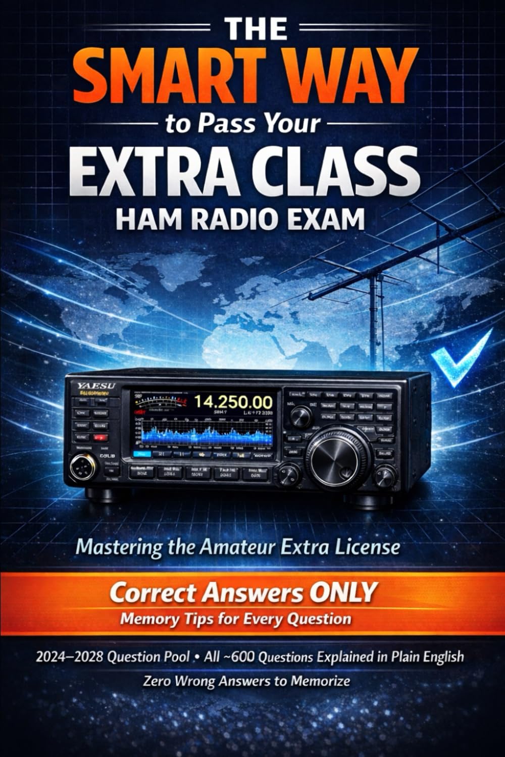 The SMART WAY to Pass Your EXTRA CLASS HAM RADIO EXAM: Correct Answers Only + Memory Tips