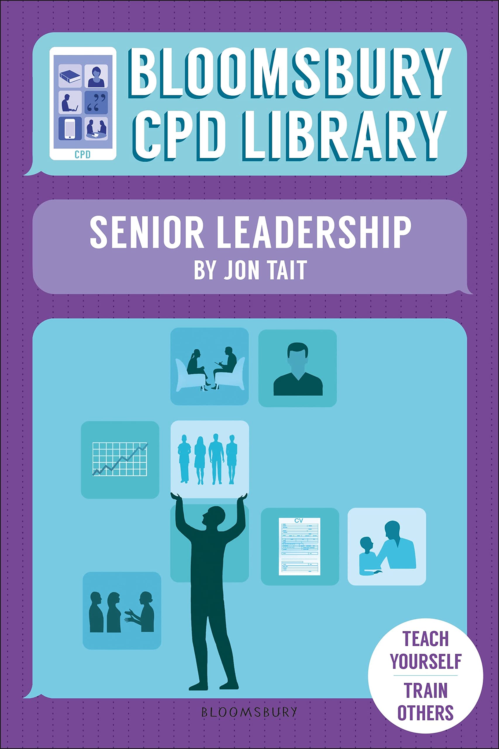 Bloomsbury CPD Library: Senior Leadership By Tait, Jon Jon Tait, Bloomsbury CPD