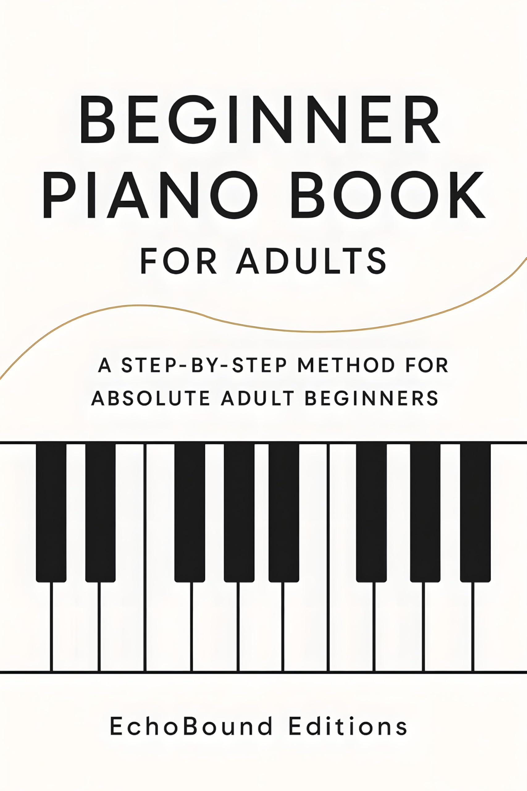 Beginner Piano Book for Adults: A Step‑by‑Step Method for Absolute Adult Beginners