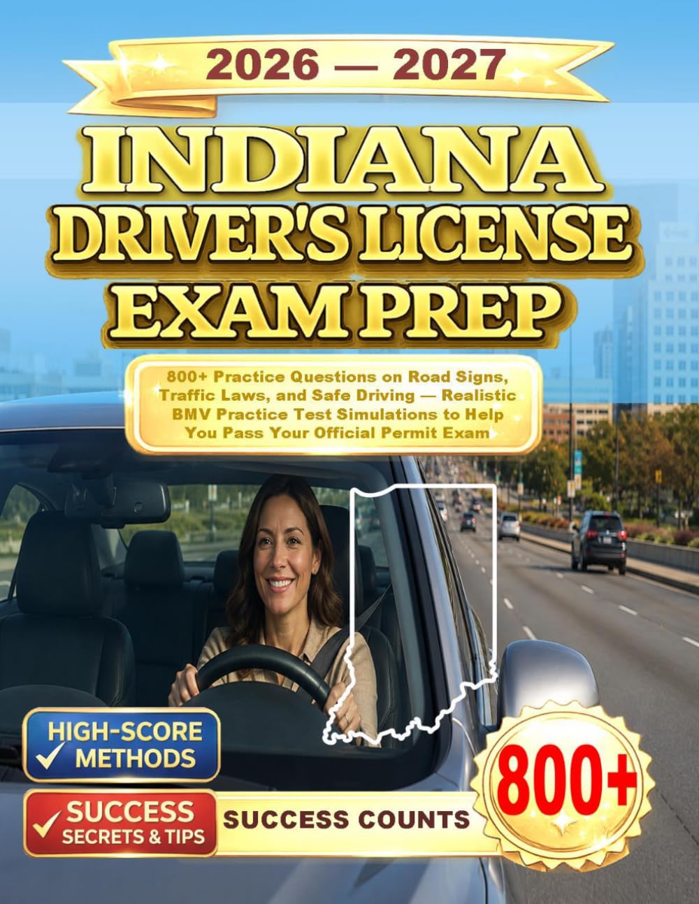 INDIANA DRIVER’S LICENSE EXAM PREP: 800+ Practice Questions on Road Signs, Traffic Laws, and Safe Driving — Realistic BMV Practice Test Simulations to Help You Pass Your Official Permit Exam