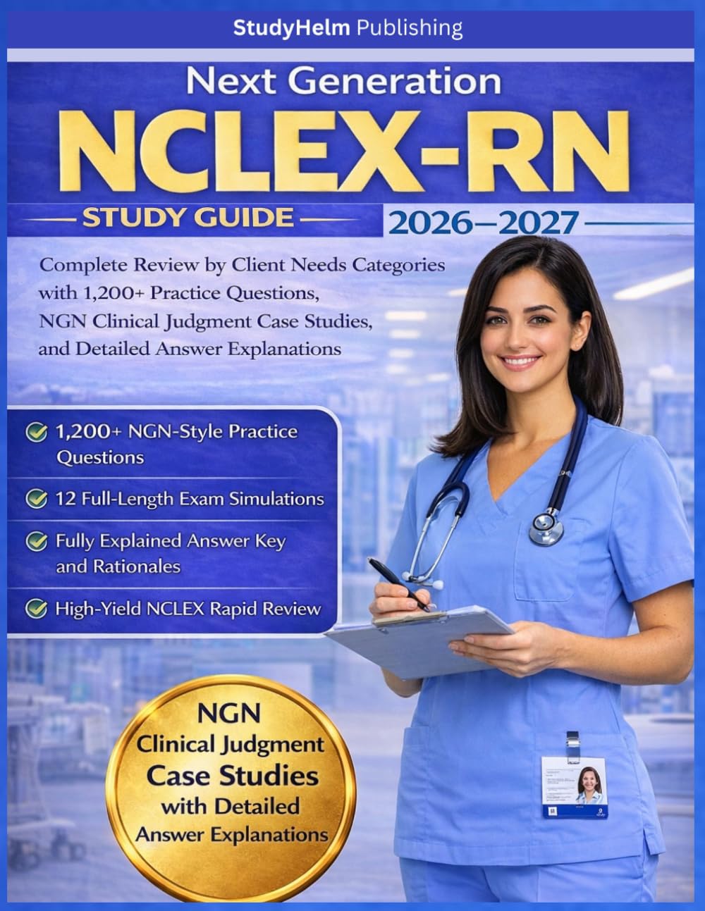 Next Generation NCLEX-RN Study Guide 2026-2027: Complete Review by Client Needs Categories with 1,200+ Practice Questions, NGN Clinical Judgment Case Studies, and Detailed Answer Rationales