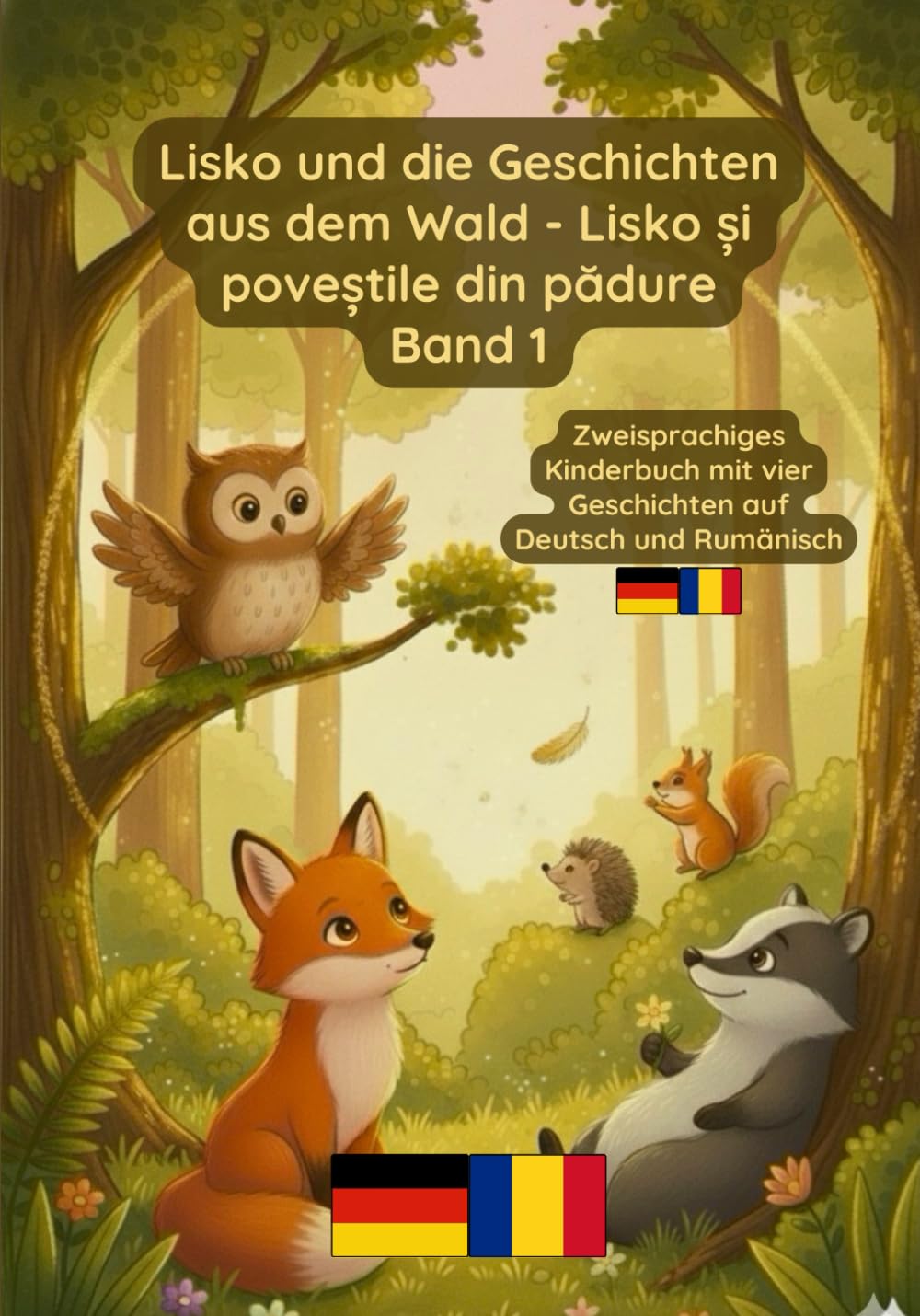 Lisko und die Geschichten aus dem Wald - Lisko și poveștile din pădure Band 1: Zweisprachiges Kinderbuch Deutsch Rumänisch