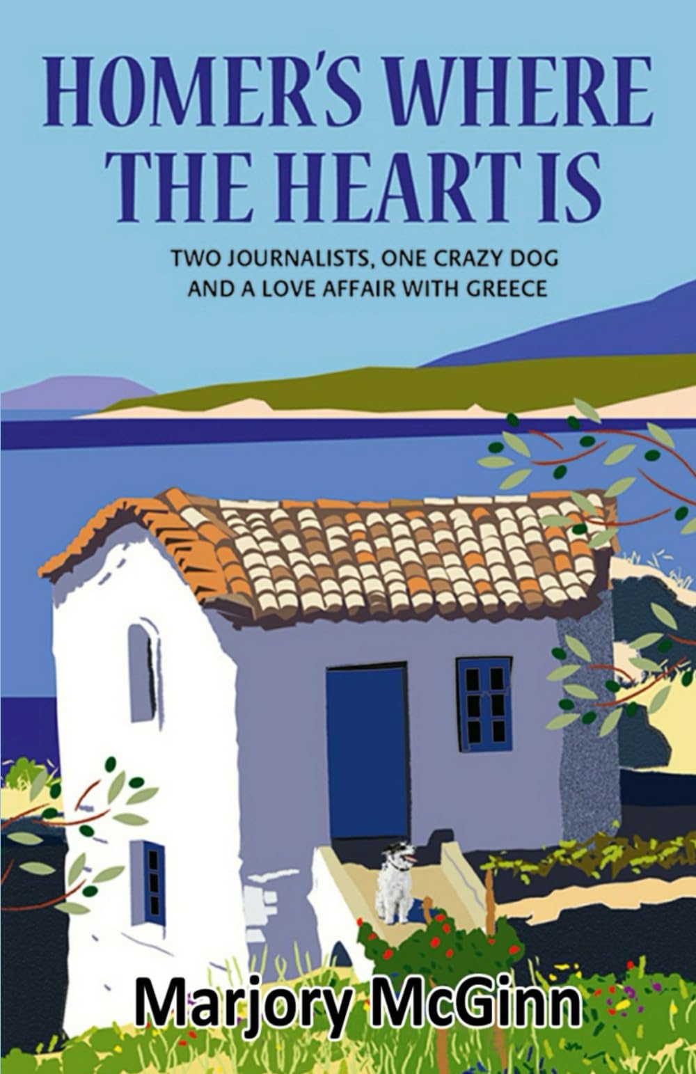 Homer's Where The Heart Is: Two journalists, one crazy dog and a love affair with Greece (The Peloponnese Series)