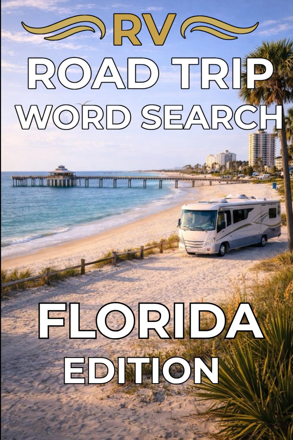 RV ROAD TRIP WORD SEARCH: FLORIDA EDITION: Relax with 50 Scenic Word Search Puzzles Inspired by Florida’s Coastal Roads, Beach Towns, and RV Destinations
