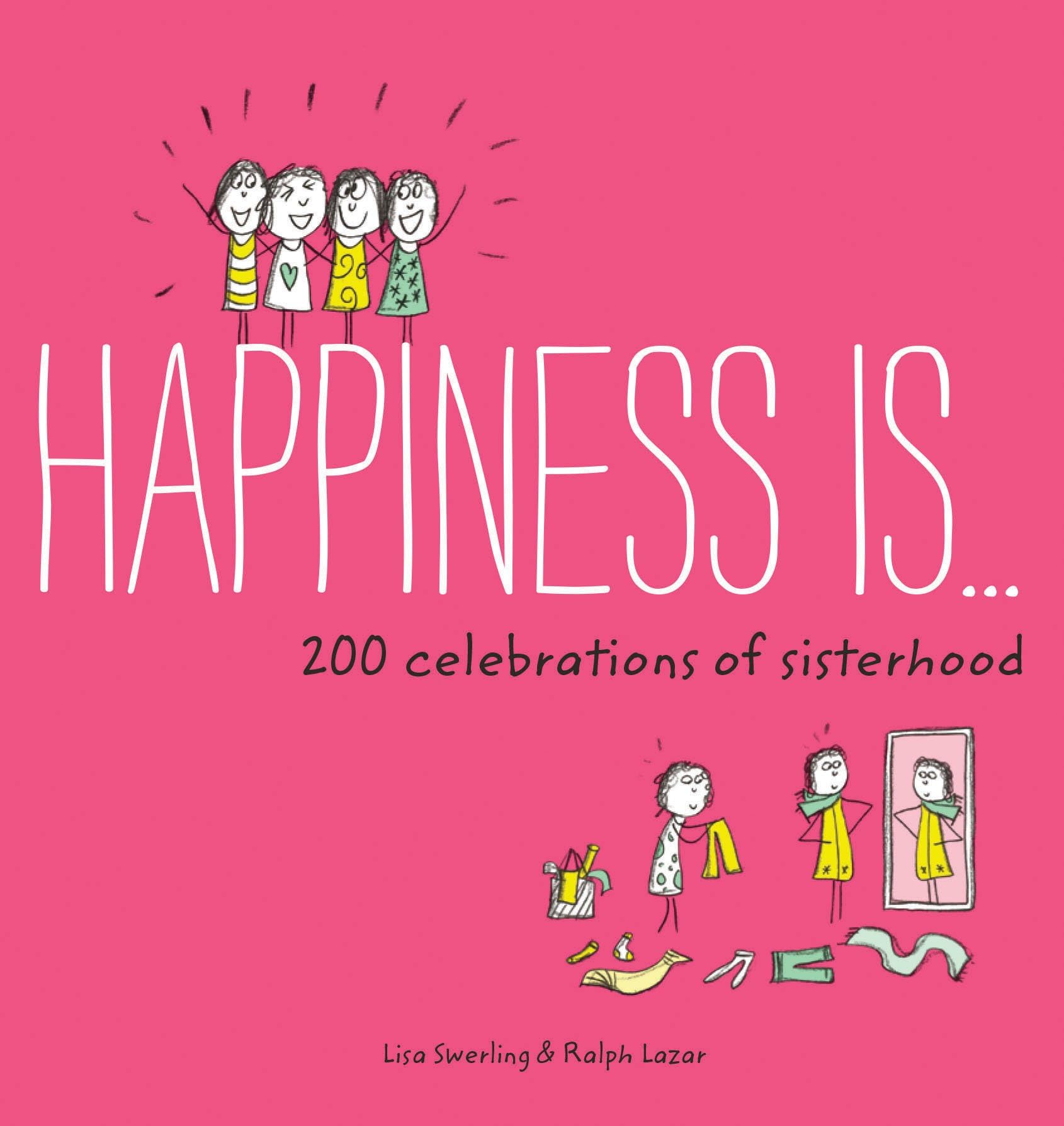 Happiness Is . . . 200 Celebrations of Sisterhood: (Books About Happiness, Gifts for Sisters, Books About Sisterhood)