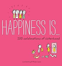 Happiness Is . . . 200 Celebrations of Sisterhood: (Books About Happiness, Gifts for Sisters, Books About Sisterhood)