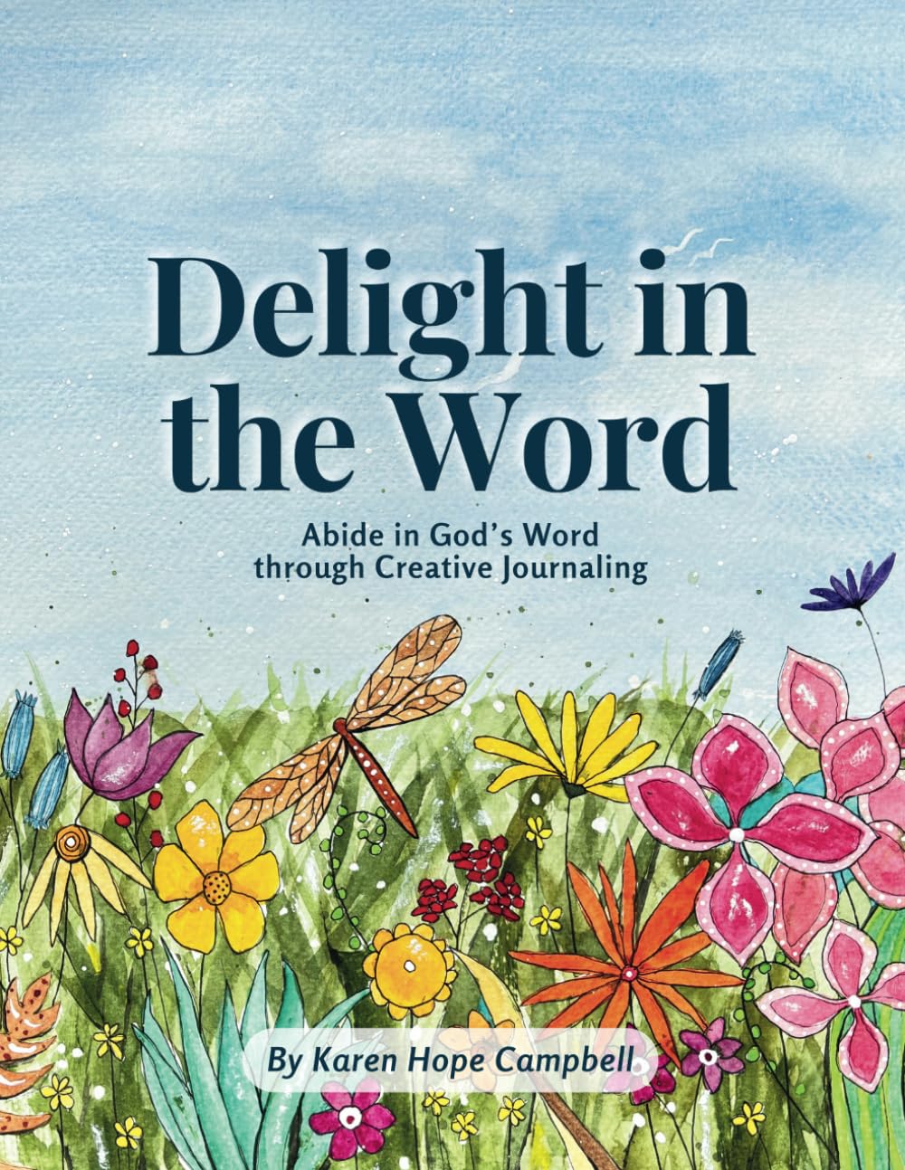 Delight in the Word: Abide in God's Word through Creative Journaling