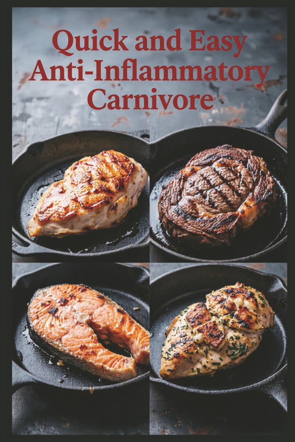 Quick and Easy Anti-Inflammatory Carnivore: Fast Meat Meals in 30 Minutes or Less for Reducing Inflammation with a Meat-Focused Approach (Easy Gut Health Cooking Series)