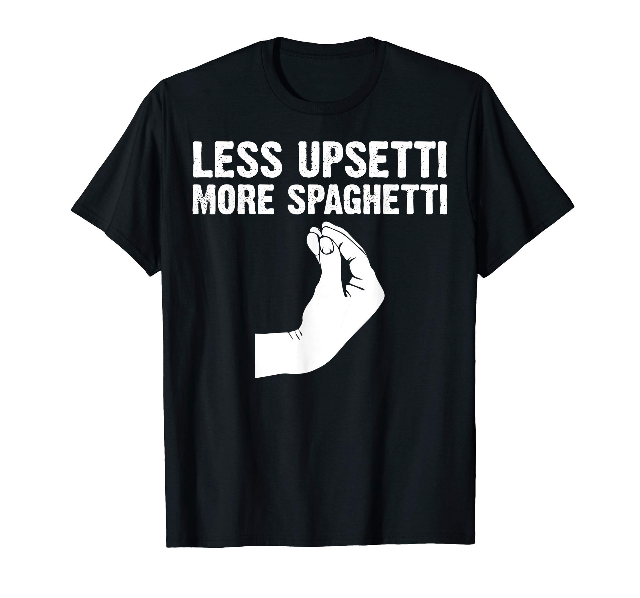 Cool Pasta Lover Quote Italy Hand Gesture DesignsFunny Less Upsetti More Spaghetti Italian Gift For Men Women T-Shirt