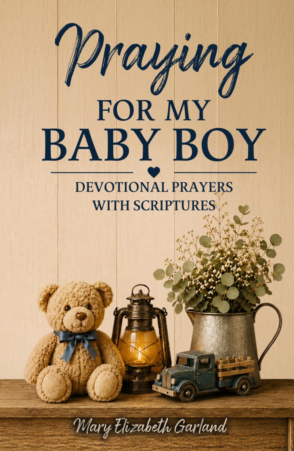 Praying for My Baby Boy: Devotional Prayers with Scriptures (The Intentional Prayer Series)