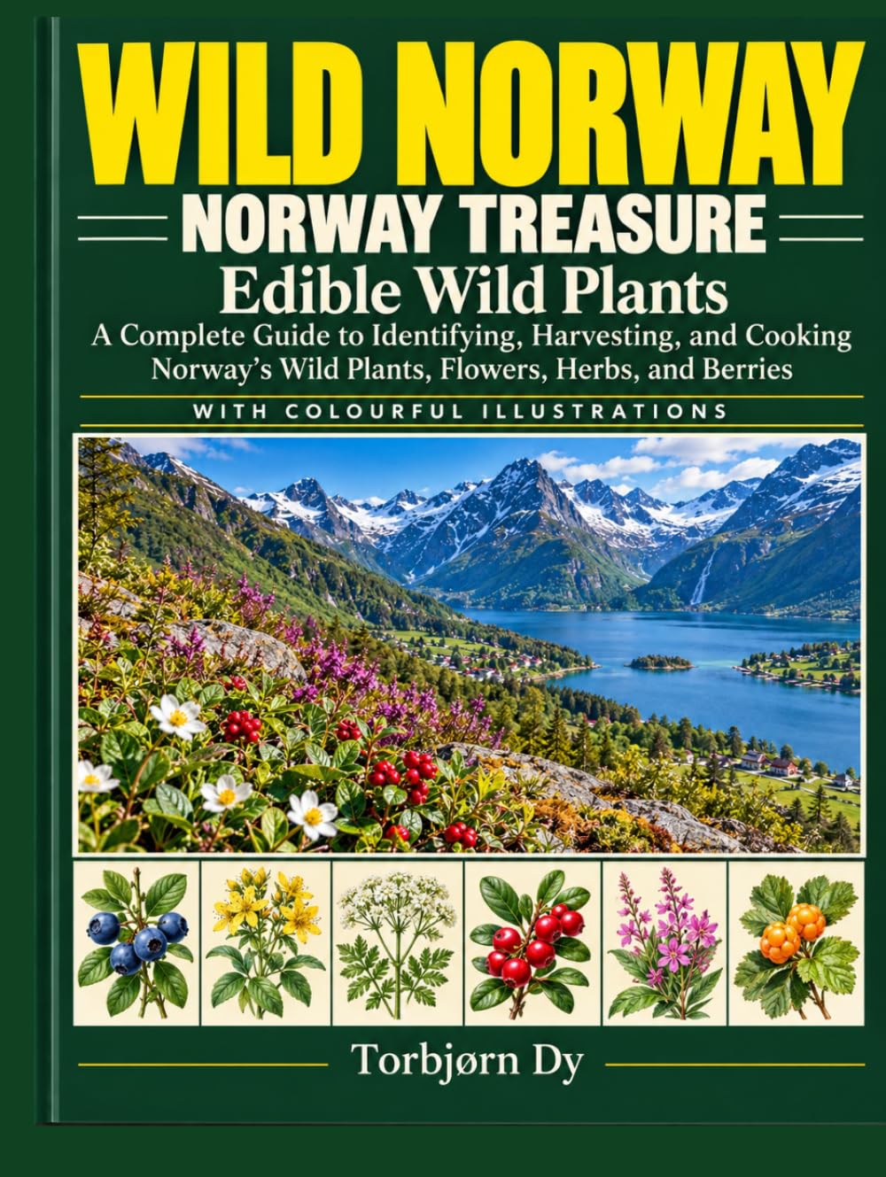wild norway WILD NORWAY NORWAY TREASURE, Edible Wild Plants: A Complete Guide to Identifying, Harvesting, and Cooking Norway's Wild Plants, Flowers, Herbs, and Berries. WITH COLOURFUL ILLUSTRATIONS