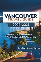 Vancouver Travel Guide 2025-2026: Essential Tips, Scenic Routes & Must-See Spots in BC’s Vibrant City